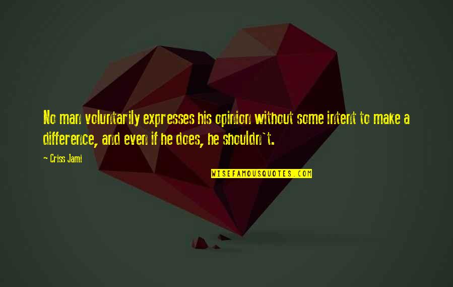 Pride Of Man Quotes By Criss Jami: No man voluntarily expresses his opinion without some Pride Of Man Quotes By Criss Jami: No man voluntarily expresses his opinion without some
