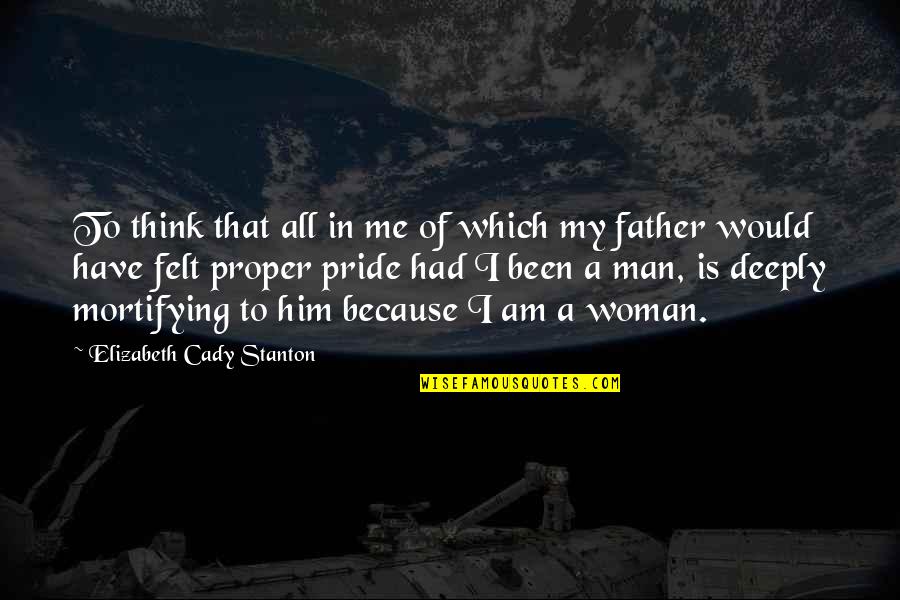 Pride Of Man Quotes By Elizabeth Cady Stanton: To think that all in me of which Pride Of Man Quotes By Elizabeth Cady Stanton: To think that all in me of which