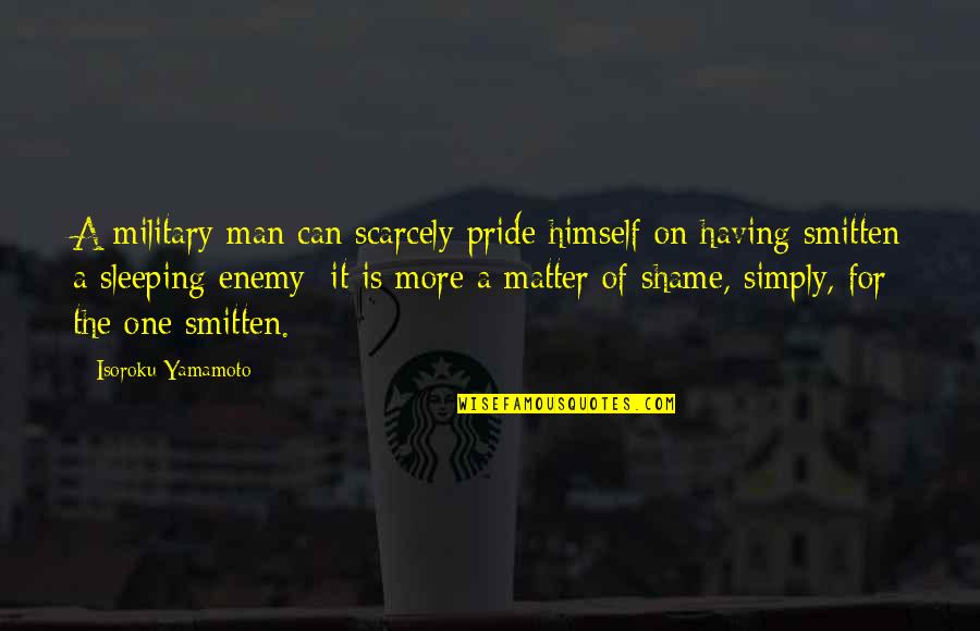 Pride Of Man Quotes By Isoroku Yamamoto: A military man can scarcely pride himself on Pride Of Man Quotes By Isoroku Yamamoto: A military man can scarcely pride himself on