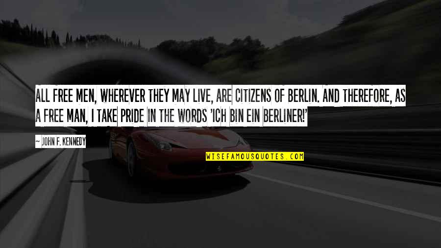 Pride Of Man Quotes By John F. Kennedy: All free men, wherever they may live, are