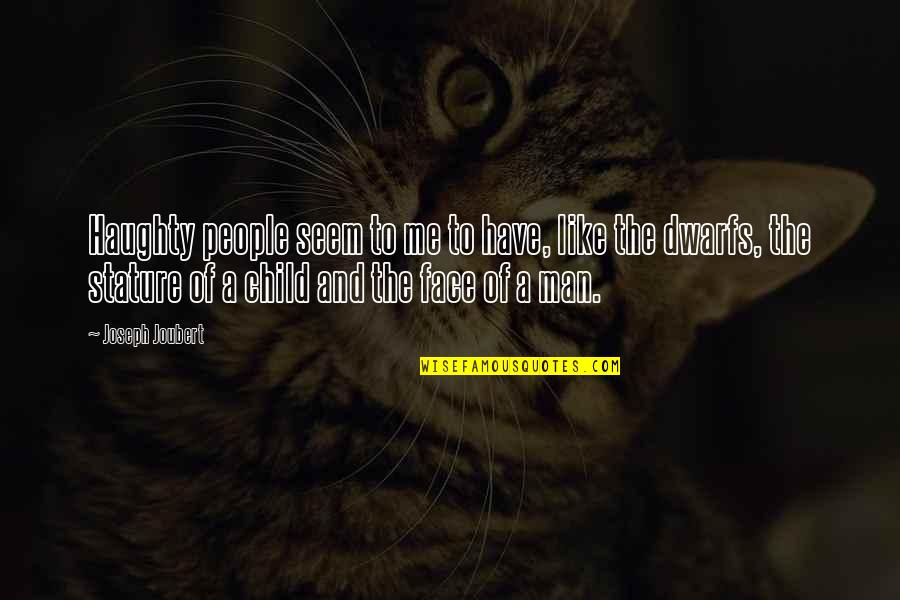 Pride Of Man Quotes By Joseph Joubert: Haughty people seem to me to have, like Pride Of Man Quotes By Joseph Joubert: Haughty people seem to me to have, like