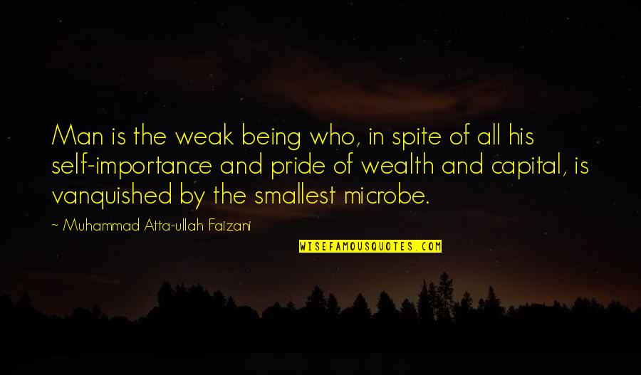 Pride Of Man Quotes By Muhammad Atta-ullah Faizani: Man is the weak being who, in spite