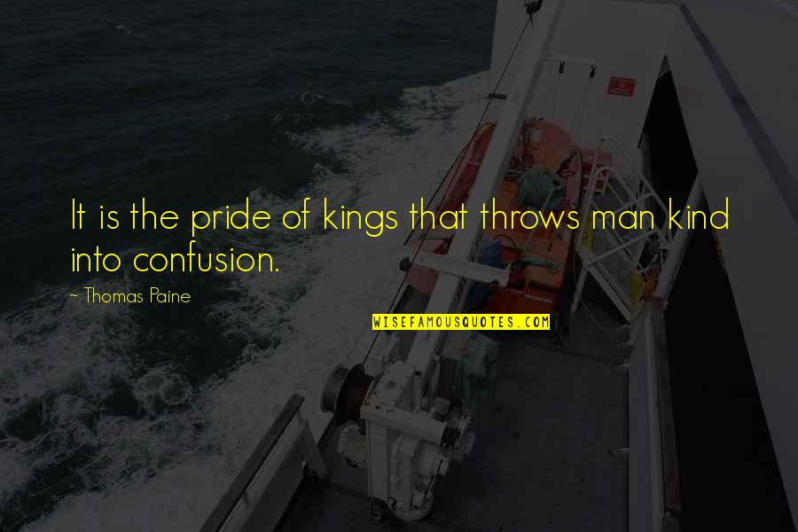 Pride Of Man Quotes By Thomas Paine: It is the pride of kings that throws