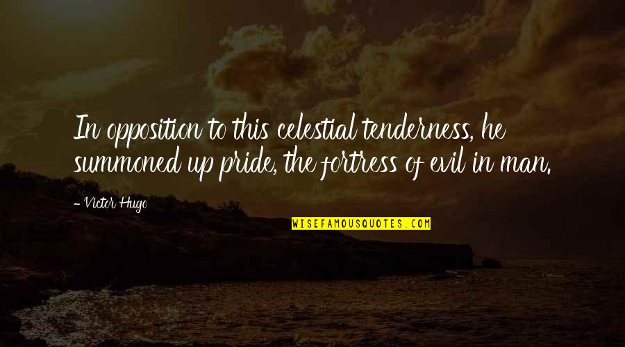 Pride Of Man Quotes By Victor Hugo: In opposition to this celestial tenderness, he summoned Pride Of Man Quotes By Victor Hugo: In opposition to this celestial tenderness, he summoned