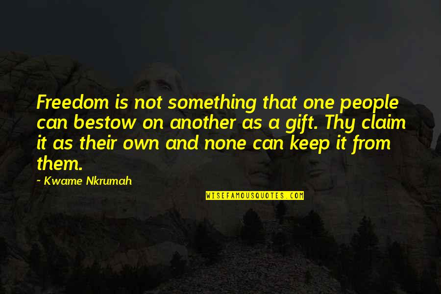 Pride Prejudice Quote Quotes By Kwame Nkrumah: Freedom is not something that one people can Pride Prejudice Quote Quotes By Kwame Nkrumah: Freedom is not something that one people can