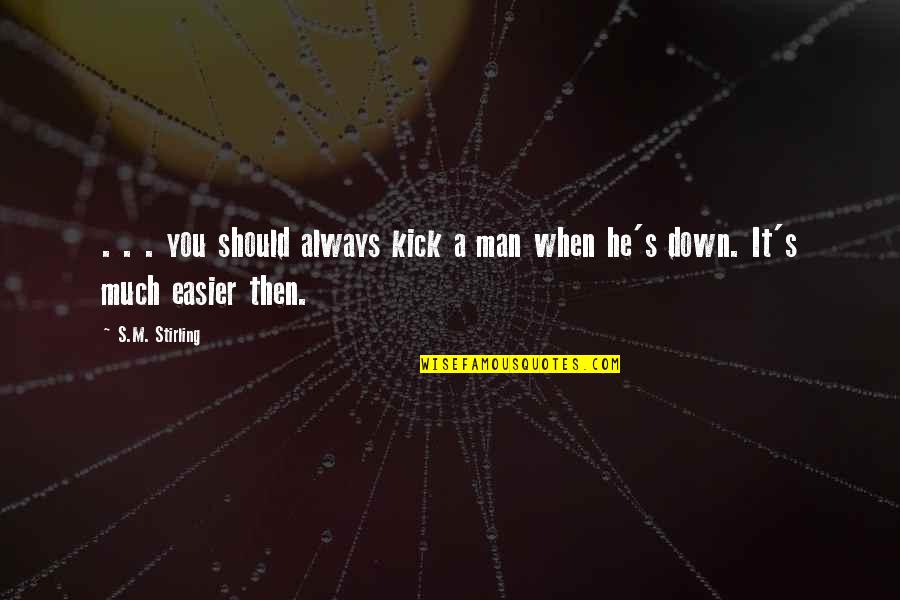 Pride Prejudice Quote Quotes By S.M. Stirling: . . . you should always kick a