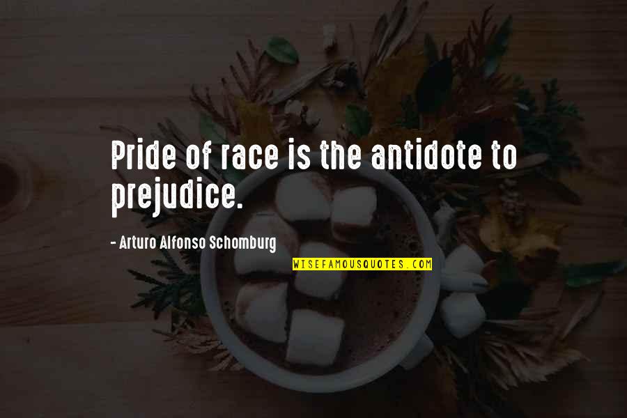 Pride Prejudice Quotes By Arturo Alfonso Schomburg: Pride of race is the antidote to prejudice. Pride Prejudice Quotes By Arturo Alfonso Schomburg: Pride of race is the antidote to prejudice.