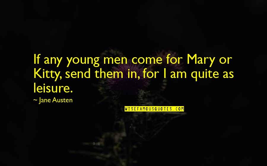 Pride Prejudice Quotes By Jane Austen: If any young men come for Mary or
