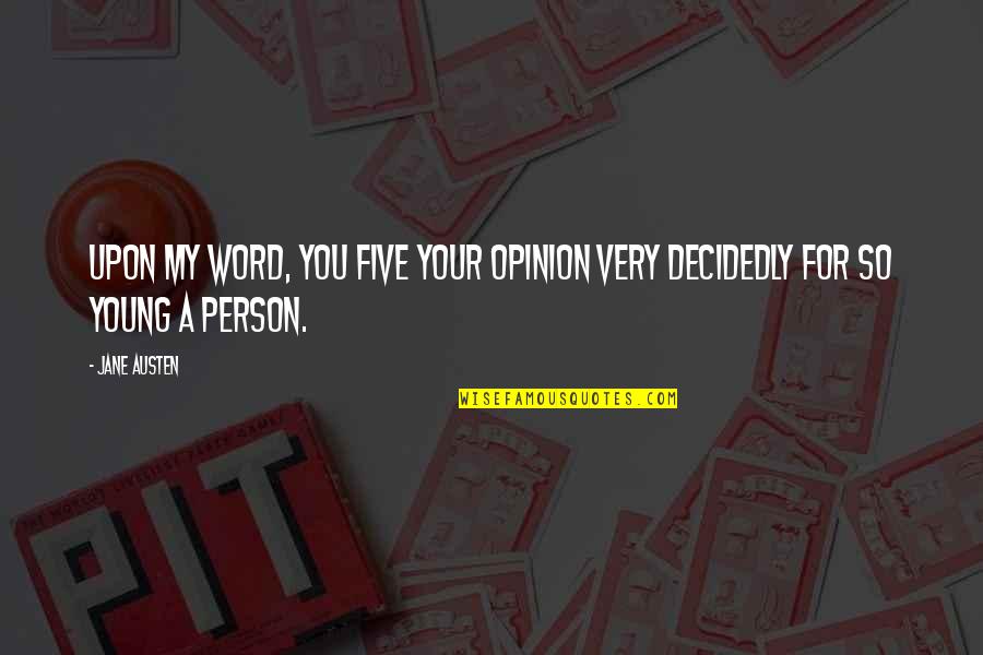 Pride Prejudice Quotes By Jane Austen: Upon my word, you five your opinion very