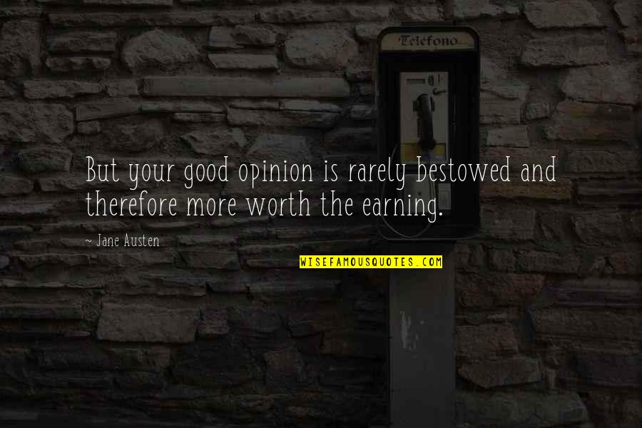 Pride Prejudice Quotes By Jane Austen: But your good opinion is rarely bestowed and