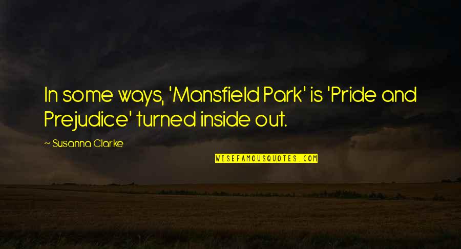 Pride Prejudice Quotes By Susanna Clarke: In some ways, 'Mansfield Park' is 'Pride and
