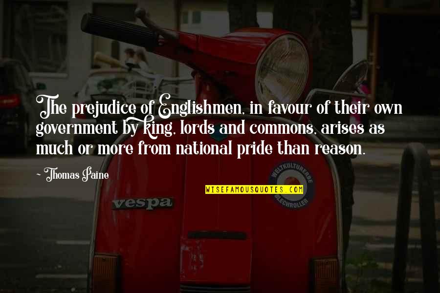 Pride Prejudice Quotes By Thomas Paine: The prejudice of Englishmen, in favour of their Pride Prejudice Quotes By Thomas Paine: The prejudice of Englishmen, in favour of their