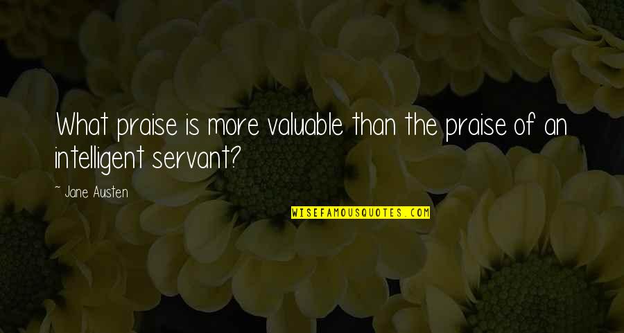Pride Pride And Prejudice Quotes By Jane Austen: What praise is more valuable than the praise