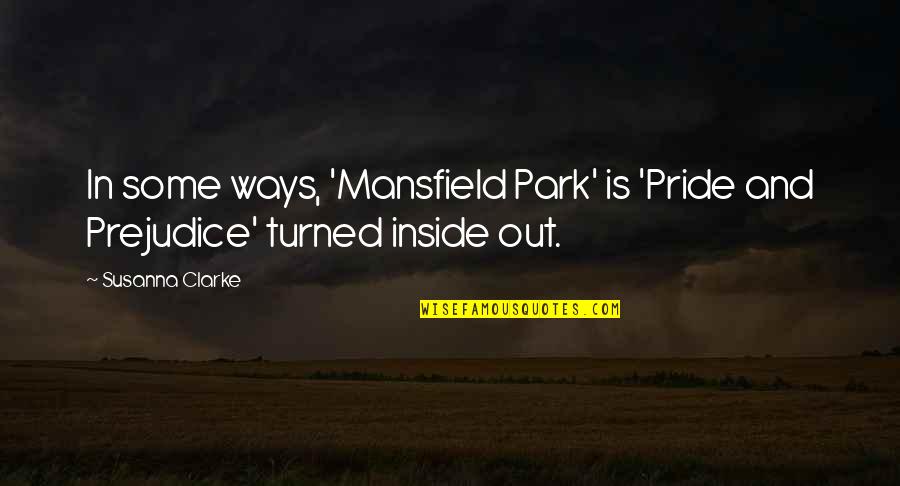 Pride Pride And Prejudice Quotes By Susanna Clarke: In some ways, 'Mansfield Park' is 'Pride and