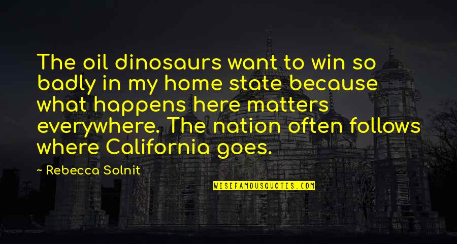 Pride Romeo And Juliet Quotes By Rebecca Solnit: The oil dinosaurs want to win so badly