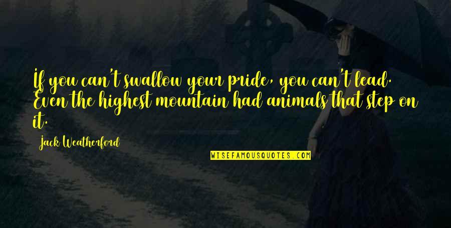 Pride Swallow Quotes By Jack Weatherford: If you can't swallow your pride, you can't