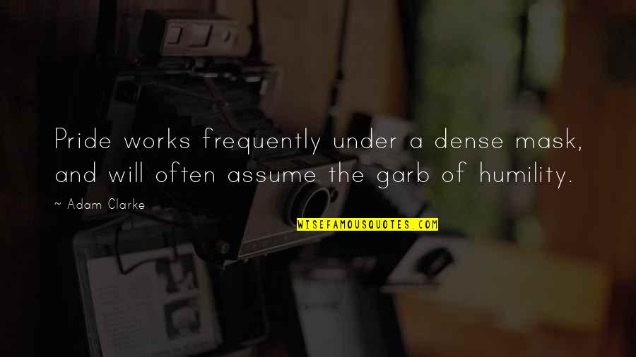 Pride The Quotes By Adam Clarke: Pride works frequently under a dense mask, and