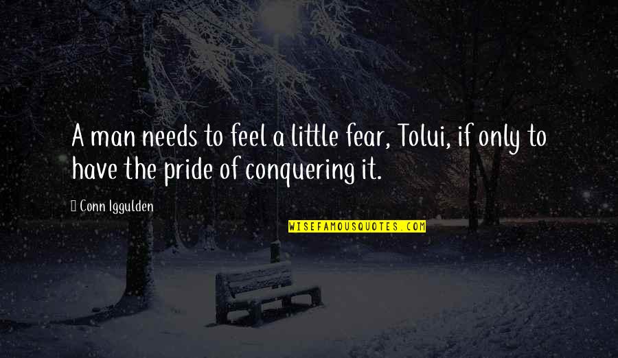 Pride The Quotes By Conn Iggulden: A man needs to feel a little fear, Pride The Quotes By Conn Iggulden: A man needs to feel a little fear,