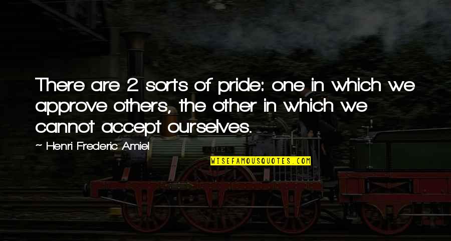 Pride The Quotes By Henri Frederic Amiel: There are 2 sorts of pride: one in Pride The Quotes By Henri Frederic Amiel: There are 2 sorts of pride: one in