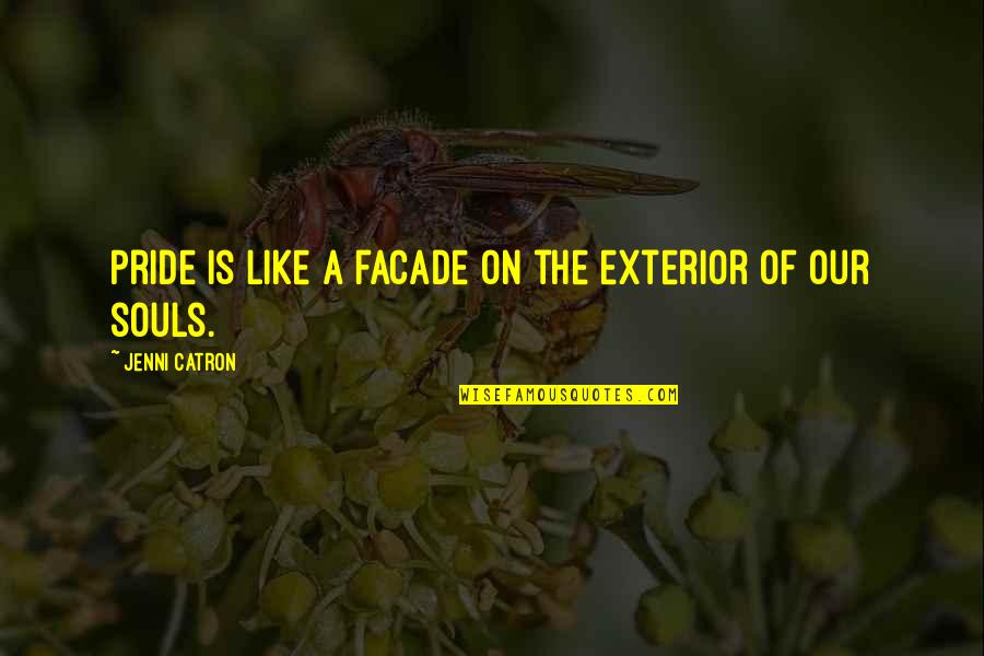 Pride The Quotes By Jenni Catron: Pride is like a facade on the exterior Pride The Quotes By Jenni Catron: Pride is like a facade on the exterior