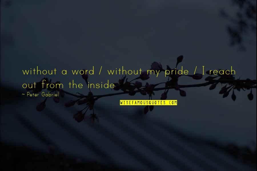 Pride The Quotes By Peter Gabriel: without a word / without my pride / Pride The Quotes By Peter Gabriel: without a word / without my pride /