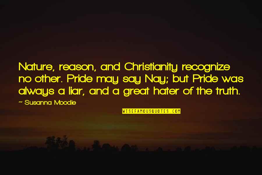 Pride The Quotes By Susanna Moodie: Nature, reason, and Christianity recognize no other. Pride Pride The Quotes By Susanna Moodie: Nature, reason, and Christianity recognize no other. Pride