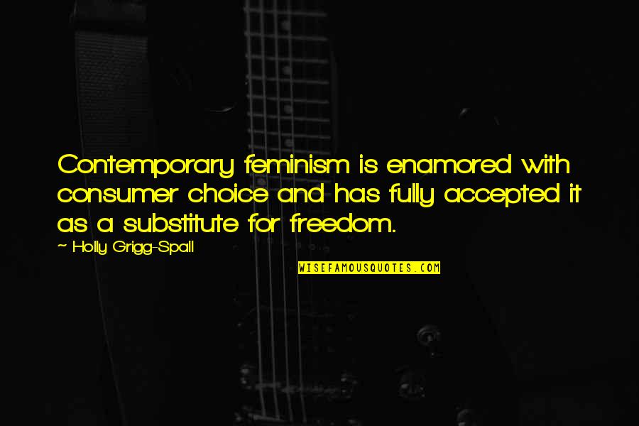 Pride The Swim Quotes By Holly Grigg-Spall: Contemporary feminism is enamored with consumer choice and Pride The Swim Quotes By Holly Grigg-Spall: Contemporary feminism is enamored with consumer choice and