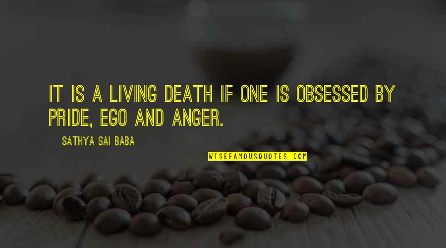 Pride Vs Ego Quotes By Sathya Sai Baba: It is a living death if one is Pride Vs Ego Quotes By Sathya Sai Baba: It is a living death if one is