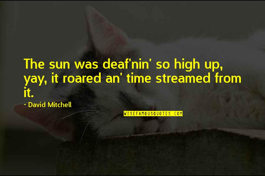 Pride Week Quotes By David Mitchell: The sun was deaf'nin' so high up, yay,