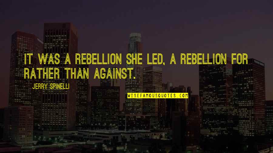 Pride Week Quotes By Jerry Spinelli: It was a rebellion she led, a rebellion