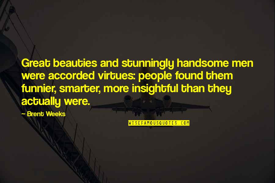 Pridedesignz Quotes By Brent Weeks: Great beauties and stunningly handsome men were accorded Pridedesignz Quotes By Brent Weeks: Great beauties and stunningly handsome men were accorded