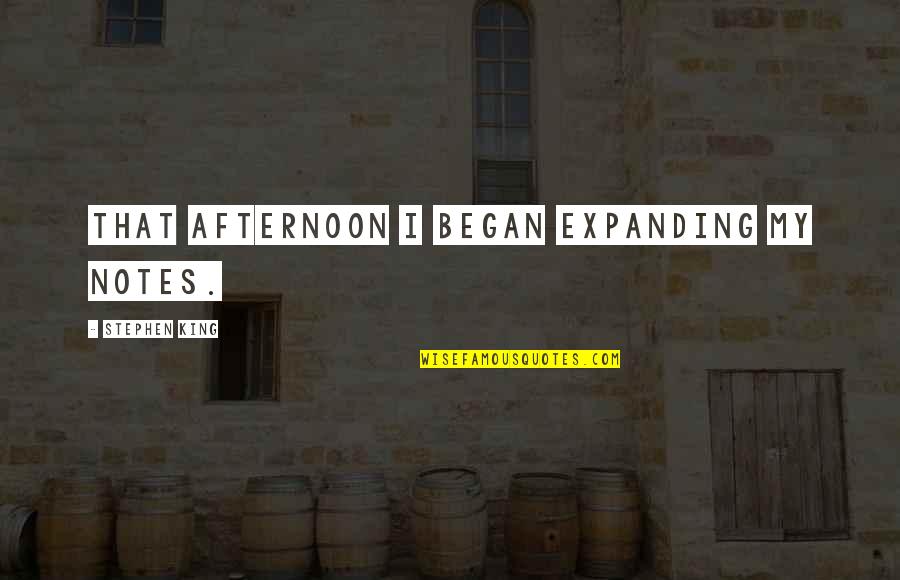 Pridemore Furniture Quotes By Stephen King: That afternoon I began expanding my notes. Pridemore Furniture Quotes By Stephen King: That afternoon I began expanding my notes.