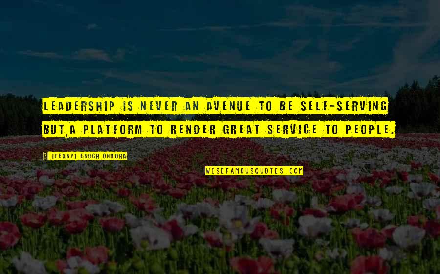 Prideness Quotes By Ifeanyi Enoch Onuoha: Leadership is never an avenue to be self-serving Prideness Quotes By Ifeanyi Enoch Onuoha: Leadership is never an avenue to be self-serving