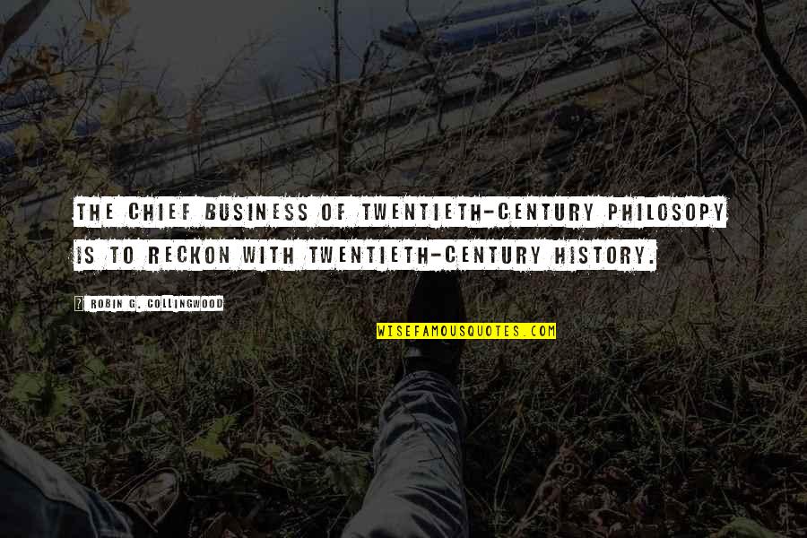 Prideness Quotes By Robin G. Collingwood: The chief business of twentieth-century philosopy is to Prideness Quotes By Robin G. Collingwood: The chief business of twentieth-century philosopy is to