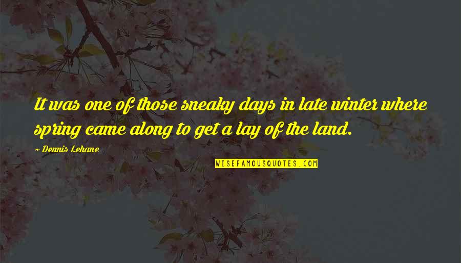 Pridgeon Stadium Quotes By Dennis Lehane: It was one of those sneaky days in