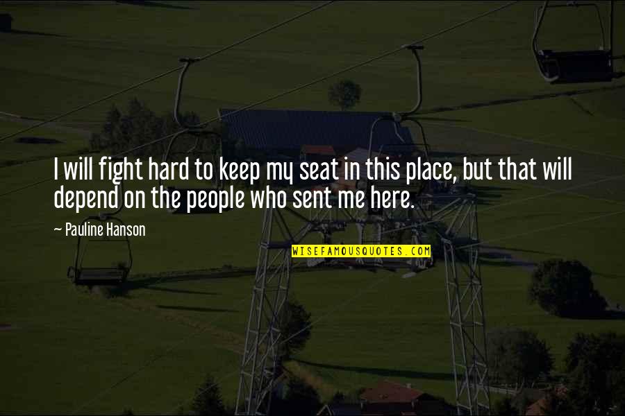 Pridgeon Stadium Quotes By Pauline Hanson: I will fight hard to keep my seat Pridgeon Stadium Quotes By Pauline Hanson: I will fight hard to keep my seat
