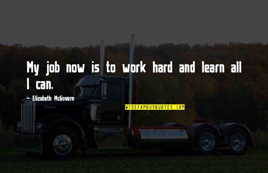 Pridham Quotes By Elizabeth McGovern: My job now is to work hard and Pridham Quotes By Elizabeth McGovern: My job now is to work hard and