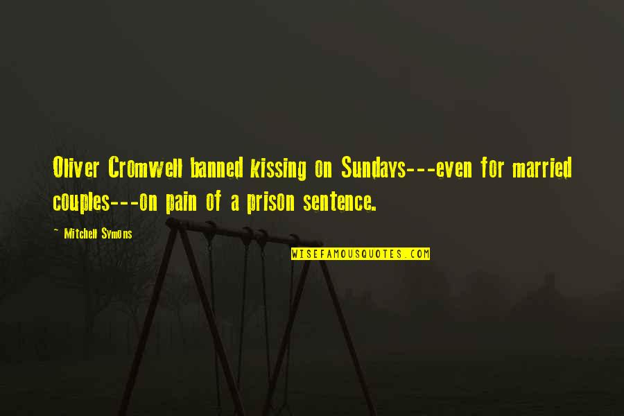 Pridham Quotes By Mitchell Symons: Oliver Cromwell banned kissing on Sundays---even for married Pridham Quotes By Mitchell Symons: Oliver Cromwell banned kissing on Sundays---even for married