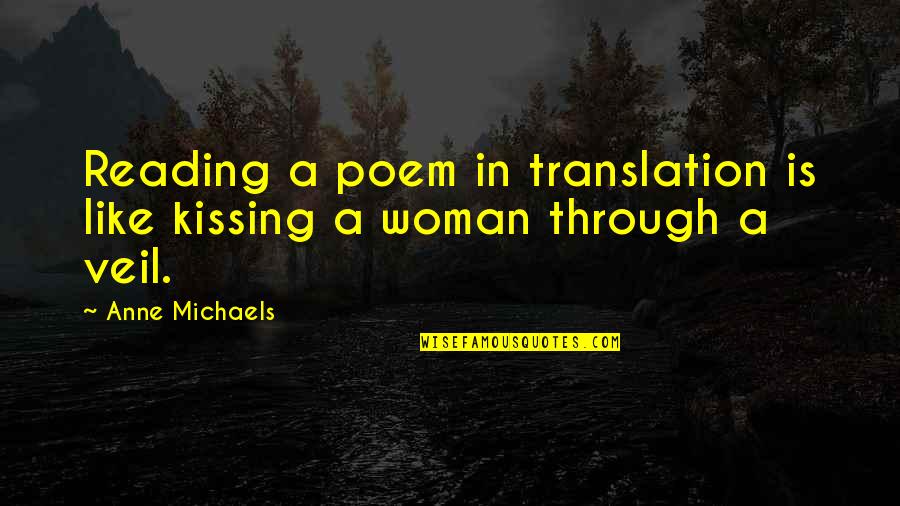 Pridhams Quotes By Anne Michaels: Reading a poem in translation is like kissing