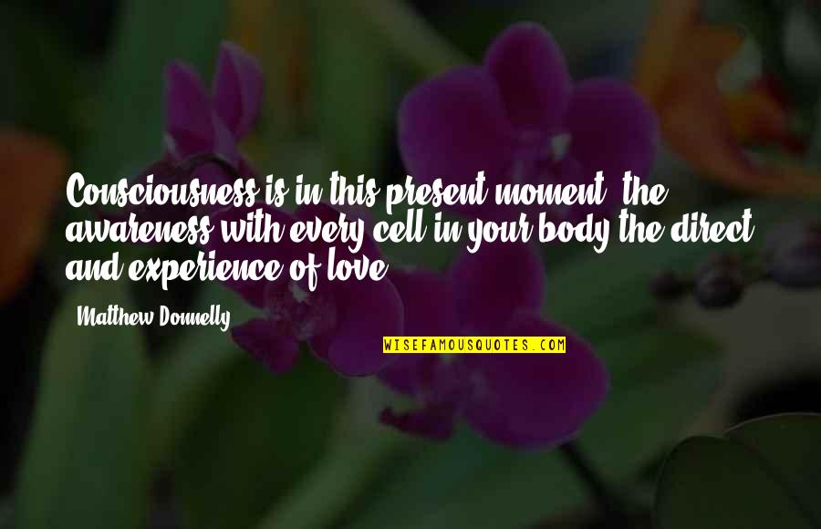 Pridhams Quotes By Matthew Donnelly: Consciousness is in this present moment, the awareness