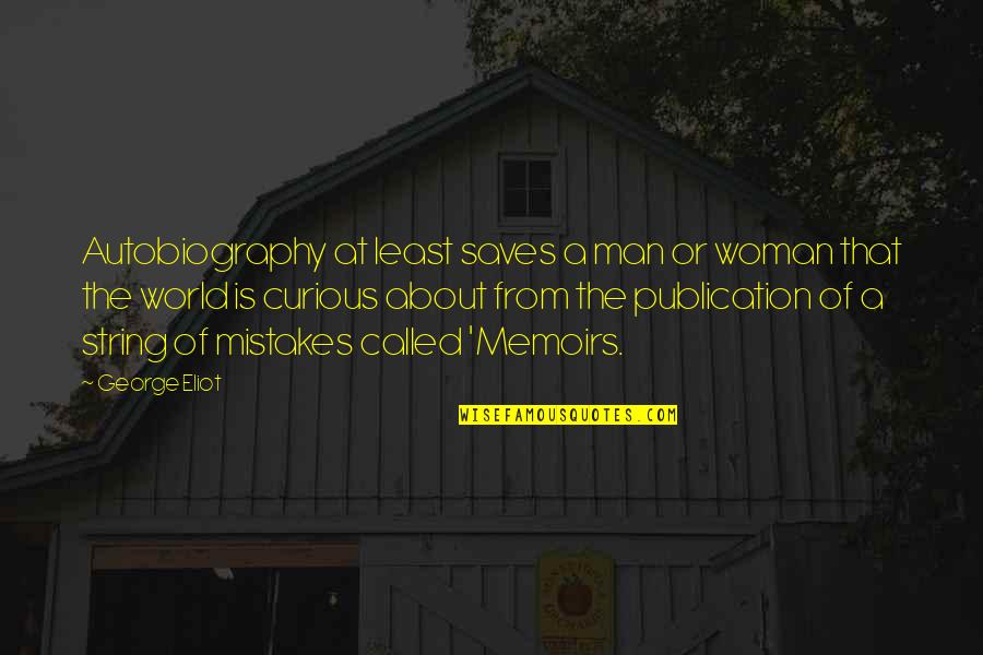 Prieblanda Quotes By George Eliot: Autobiography at least saves a man or woman Prieblanda Quotes By George Eliot: Autobiography at least saves a man or woman