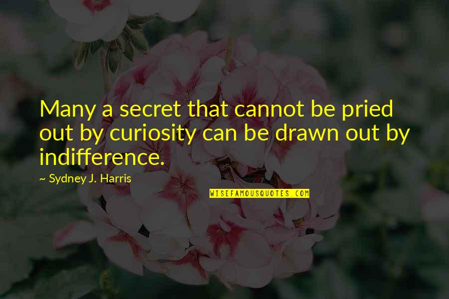 Pried Quotes By Sydney J. Harris: Many a secret that cannot be pried out
