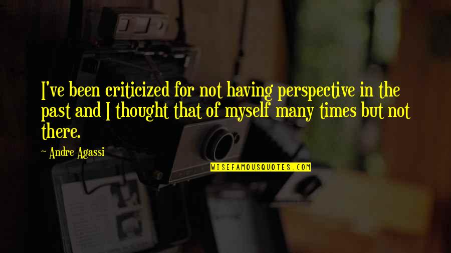 Prieglauda Lese Quotes By Andre Agassi: I've been criticized for not having perspective in Prieglauda Lese Quotes By Andre Agassi: I've been criticized for not having perspective in