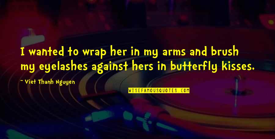 Prieglauda Lese Quotes By Viet Thanh Nguyen: I wanted to wrap her in my arms Prieglauda Lese Quotes By Viet Thanh Nguyen: I wanted to wrap her in my arms
