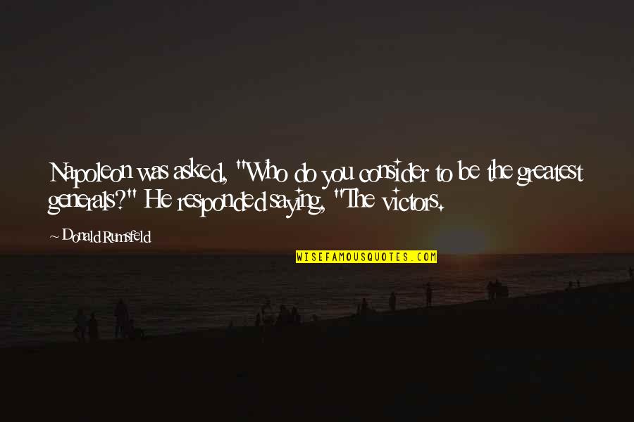 Priego Cuenca Quotes By Donald Rumsfeld: Napoleon was asked, "Who do you consider to Priego Cuenca Quotes By Donald Rumsfeld: Napoleon was asked, "Who do you consider to