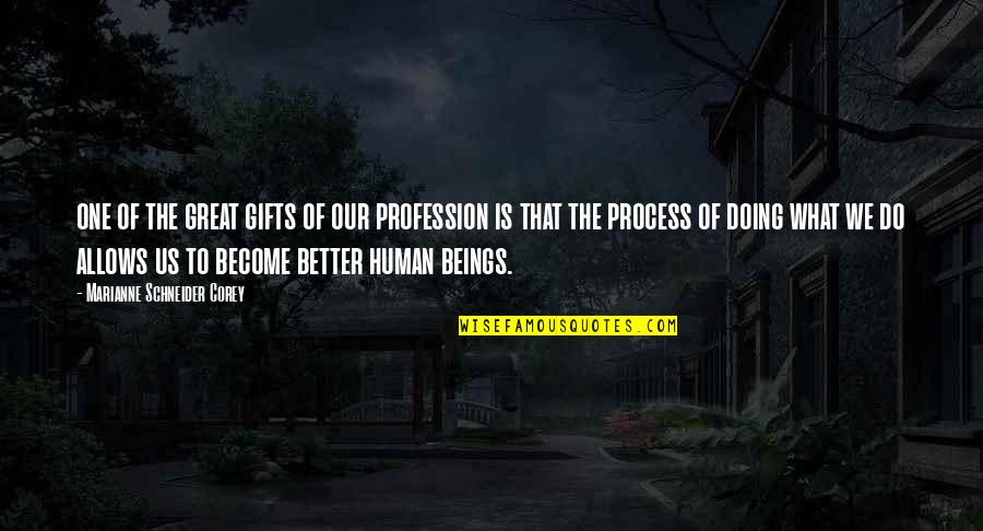 Priekine Quotes By Marianne Schneider Corey: one of the great gifts of our profession Priekine Quotes By Marianne Schneider Corey: one of the great gifts of our profession