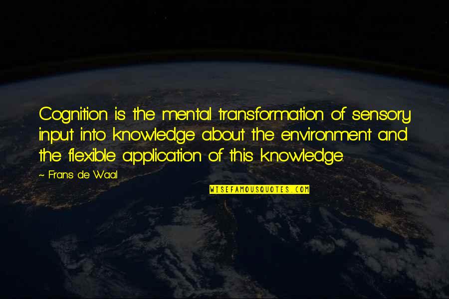 Prieks Ture Quotes By Frans De Waal: Cognition is the mental transformation of sensory input