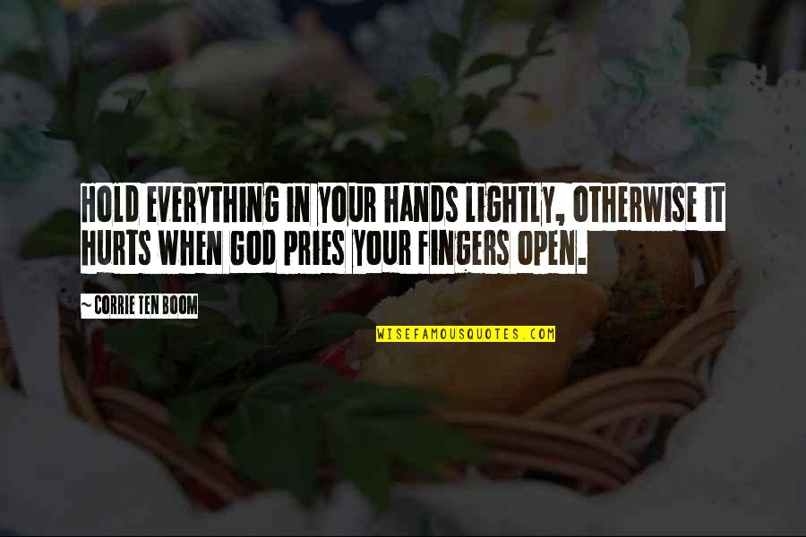 Pries Quotes By Corrie Ten Boom: Hold everything in your hands lightly, otherwise it