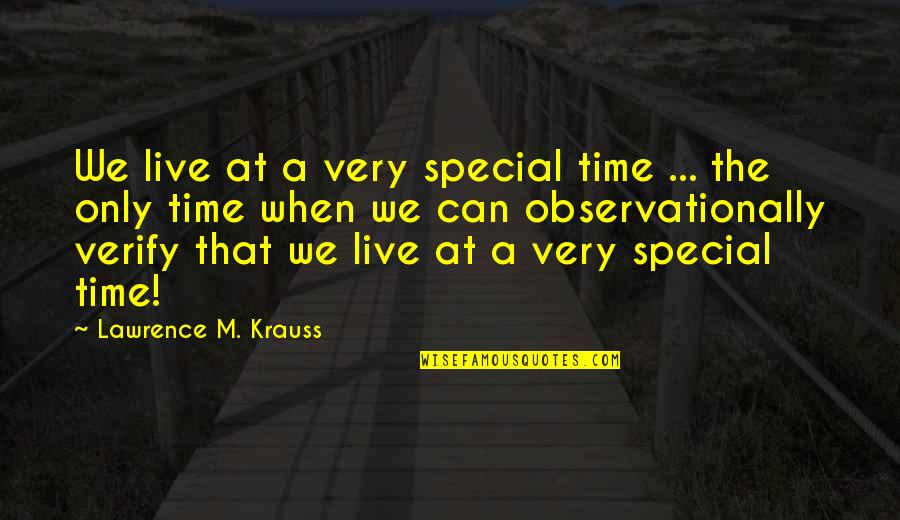 Pries Quotes By Lawrence M. Krauss: We live at a very special time ...