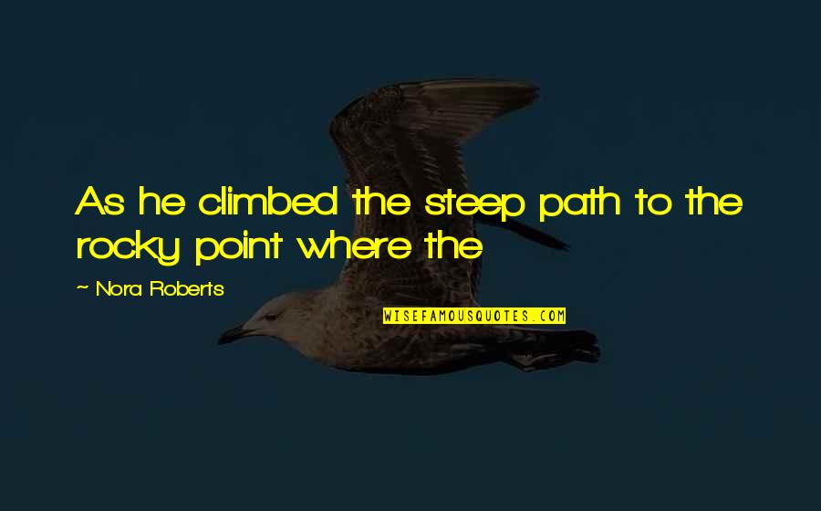 Pries Quotes By Nora Roberts: As he climbed the steep path to the Pries Quotes By Nora Roberts: As he climbed the steep path to the